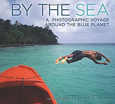 By the Sea : A Photographic Voyage Around the Blue Planet by Peter Guttman