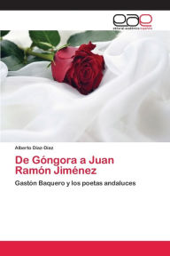 De Góngora a Juan Ramón Jiménez Alberto Díaz-Díaz Author