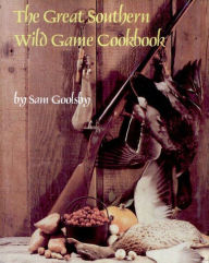 The Great Southern Wild Game Cookbook Sam Goolsby Author