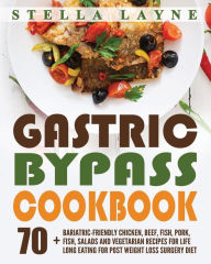 Gastric Bypass Cookbook: MAIN COURSE - 70+ Bariatric-Friendly Chicken, Beef, Fish, Pork, Seafood, Salad and Vegetarian Recipes for Life-Long Eating fo