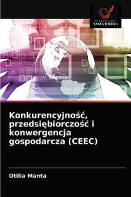 Konkurencyjnosc, przedsiebiorczosc i konwergencja gospodarcza (CEEC) Otilia Manta Author