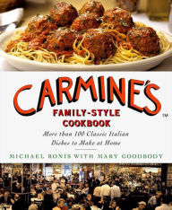 Carmine's Family-Style Cookbook: More Than 100 Classic Italian Dishes to Make at Home Michael Ronis Author