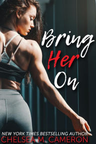 Bring Her On Chelsea M. Cameron Author