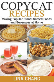Copycat Recipes ***Black and White Edition***: Making Popular Brand-Named Foods and Beverages at Home Lina Chang Author