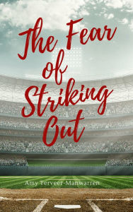 The Fear Of Striking Out Amy Terveer-Manwarren Author