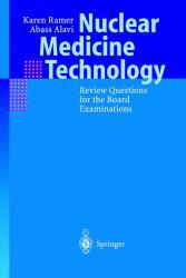 Nuclear Medicine Technology : Review Questions for the Board Examinations
