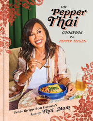 The Pepper Thai Cookbook: Family Recipes from Everyone's Favorite Thai Mom Pepper Teigen Author