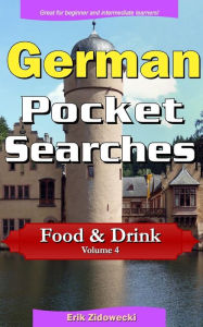 German Pocket Searches - Food & Drink - Volume 4: A set of word search puzzles to aid your language learning Erik Zidowecki Author