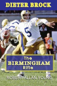 Dieter Brock - The Birmingham Rifle Robert Allan Young Author