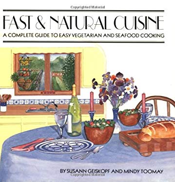 Fast and Natural Cuisine : A Complete Guide to Easy Vegetarian and Seafood Cooking by Susann, Toomay, Melinda Geiskopf-Hadler