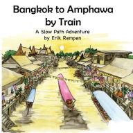Bangkok to Amphawa by Train Erik Rempen Author