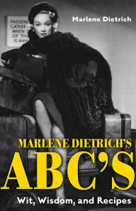 Marlene Dietrich's ABC's: Wit, Wisdom, and Recipes Marlene Dietrich Author