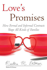 Love's Promises: How Formal and Informal Contracts Shape All Kinds of Families Martha M. Ertman Author