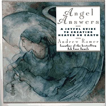 Angel Answers : Creating Heaven on Earth by Andrew Ramer