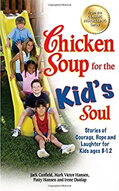 Chicken Soup for the Kid's Soul : Stories of Courage, Hope and Laughter for Kids Ages 8-12 by Mark Victor, Canfield, Jack, Hansen, Patty Hansen