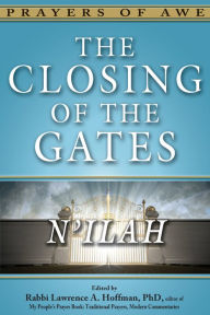 The Closing of the Gates: N'ilah Lawrence A. Hoffman PhD Editor