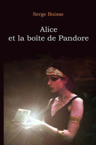 Alice et la boîte de Pandore Serge Boisse Author