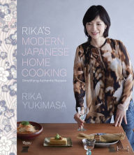 Rika's Modern Japanese Home Cooking: Simplifying Authentic Recipes Rika Yukimasa Author