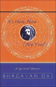 It's Here Now (Are You?): A Spiritual Memoir Bhagavan Das Author