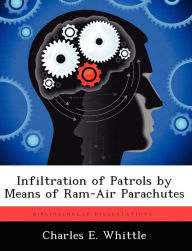 Infiltration of Patrols by Means of Ram-Air Parachutes Charles E. Whittle Author