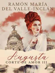 Augusta (Corte de amor III) Ramón María Del Valle-Inclán Author