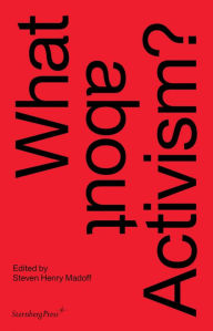 What about Activism? Steven Henry Madoff Editor