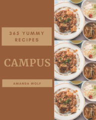 365 Yummy Campus Recipes: Best-ever Yummy Campus Cookbook for Beginners Amanda Wolf Author