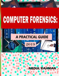 Computer Forensics: A Practical Guide 2019: This is Practical Guide to enhace your skills in the field of computer forensics and cyber security. Abdul