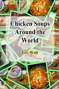 Chicken Soups Around the World Lev Well Author