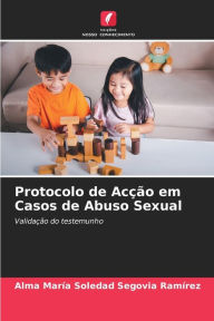 Protocolo de Acção em Casos de Abuso Sexual Alma María Soledad Segovia Ramírez Author