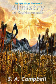 Ministry of Righteousness (The Holy War of Tiburonda, #3) S. A. Campbell Author