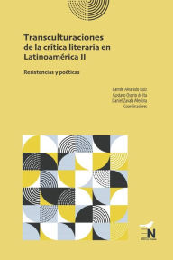 Transculturaciones de la crÃtica literaria en Latinoamérica II: Resistencias y poéticas Ramón Alvarado Ruiz Author