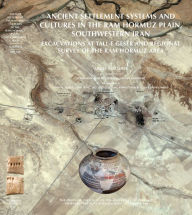 Ancient Settlement Systems and Cultures in the Ram Hormuz Plain, Southwestern Iran: Excavations at Tall-e Geser and Regional Survey in the Ram Hormuz