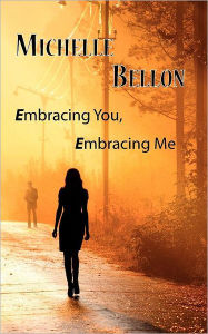 Embracing You, Embracing Me Michelle Bellon Author