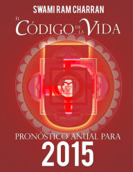 El Código de la Vida #5 Pronóstico Anual Para 2015 SWAMI RAM CHARRAN Author