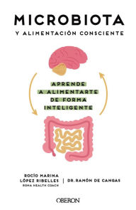 Microbiota y alimentación consciente. Aprende a alimentarte de forma inteligente Ramón de Cangas Morán Author