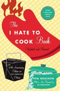 The I Hate to Cook Book (50th Anniversary Edition) Peg Bracken Author