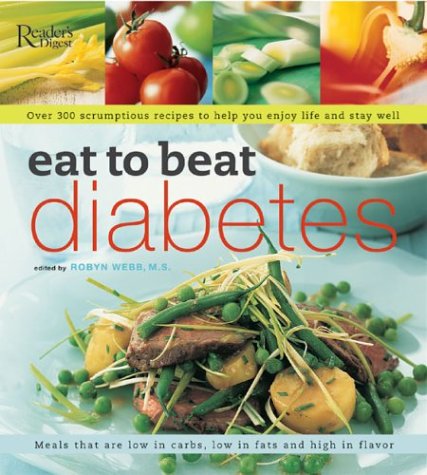 Eat to Beat Diabetes : Over 300 Scrumptious Recipes to Help You Enjoy Life and Stay Well