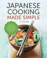 Japanese Cooking Made Simple: A Japanese Cookbook with Authentic Recipes for Ramen, Bento, Sushi & More Salinas Press Created by