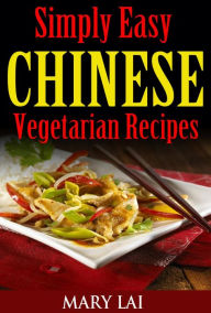 Healthy Chinese Vegetarian Recipes (Simply Easy Chinese Recipes) Mary Lai Author