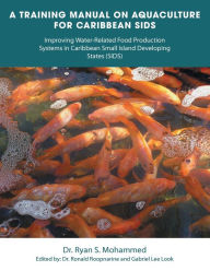 A Training Manual on Aquaculture for Caribbean Sids: Improving Water-Related Food Production Systems in Caribbean Smal L Island Developing States (Sid