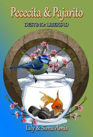 Pececita & Pajarito, Destino: Libertad Lily Amis Author