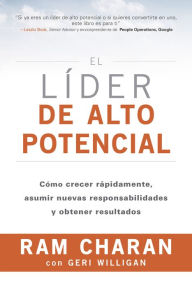 El lÃder de alto potencial: Cómo crecer rápidamente, asumir nuevas responsabilidades y obtener resultados Ram Charan Author