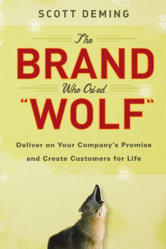 The Brand Who Cried Wolf : Deliver on Your Company's Promise and Create Customers for Life by Scott Deming