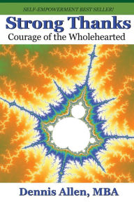 Strong Thanks: Courage of the Wholehearted Dennis Allen MBA Author