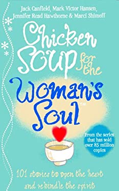 Chicken Soup for the Woman's Soul : Stories to Open the Heart and Rekindle the Spirits of Women by Jack, Shimoff, Marci Canfield