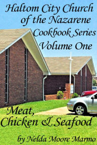 Haltom City Church of the Nazarene Cookbook Series: Vol 1, Meat, Chicken & Seafood Nelda Moore Marmo Author