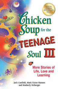 Chicken Soup for the Teenage Soul III: More Stories of Life, Love and Learning Jack Canfield Author