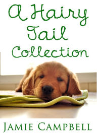 A Hairy Tail Collection Jamie Campbell Author