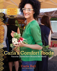 Carla's Comfort Foods: Favorite Dishes from Around the World Carla Hall Author